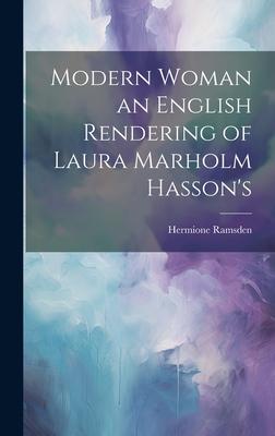 Modern Woman an English Rendering of Laura Marholm Hasson’s