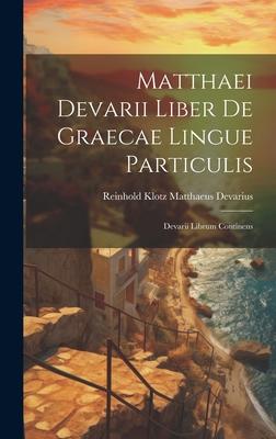 Matthaei Devarii Liber de Graecae Lingue Particulis: Devarii Librum Continens