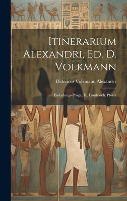 Itinerarium Alexandri, ed. D. Volkmann: Einladungs-Progr., K. Landessch. Pforta