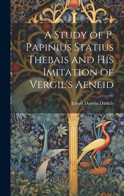 A Study of P. Papinius Statius Thebais and His Imitation of Vergil’s Aeneid