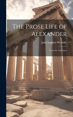 The Prose Life of Alexander: From the Thornton