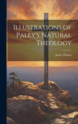 Illustrations of Paley’s Natural Theology