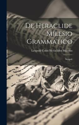 De Heraclide Milesio Grammatico: Scripsit