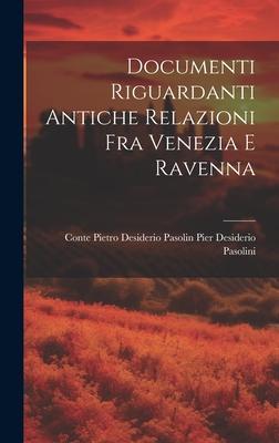 Documenti Riguardanti Antiche Relazioni fra Venezia e Ravenna
