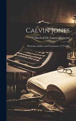 Calvin Jones: Physician, Soldier and Freemason, 1775-1846
