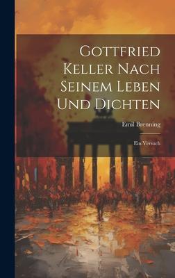 Gottfried Keller Nach Seinem Leben und Dichten: Ein Versuch