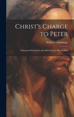 Christ’s Charge to Peter: A Sermon Preached in the Old Church, Macclesfield