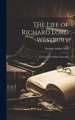 The Life of Richard Lord Westbury: Formerly Lord High Chancellor