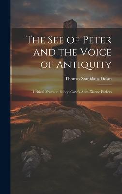The See of Peter and the Voice of Antiquity; Critical Notes on Bishop Coxe’s Ante-Nicene Fathers