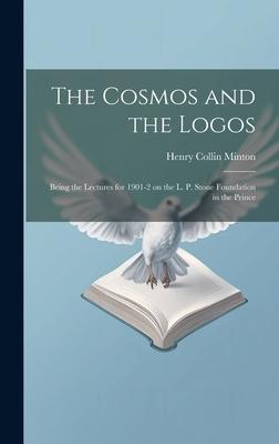 The Cosmos and the Logos: Being the Lectures for 1901-2 on the L. P. Stone Foundation in the Prince