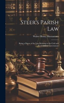 Steer’s Parish law; Being a Digest of the law Relating to the Civil and Ecclesiastical Government