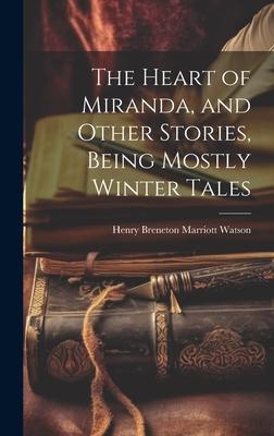 The Heart of Miranda, and Other Stories, Being Mostly Winter Tales