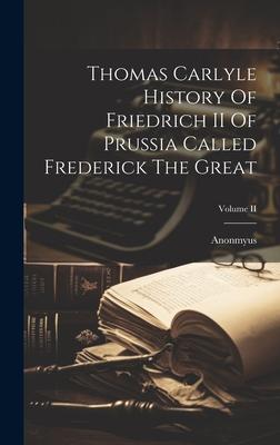 Thomas Carlyle History Of Friedrich II Of Prussia Called Frederick The Great; Volume II