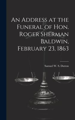 An Address at the Funeral of Hon. Roger Sherman Baldwin, February 23, 1863