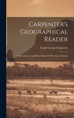 Carpenter’s Geographical Reader: Our Colonies, And Other Islands Of The Sea. Australia