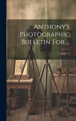Anthony’s Photographic Bulletin For ...; Volume 17