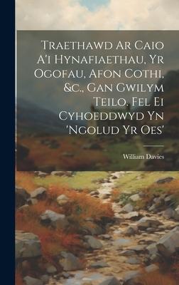 Traethawd Ar Caio A’i Hynafiaethau, Yr Ogofau, Afon Cothi, &c., Gan Gwilym Teilo. Fel Ei Cyhoeddwyd Yn ’ngolud Yr Oes’