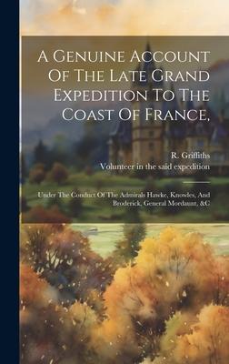 A Genuine Account Of The Late Grand Expedition To The Coast Of France,: Under The Conduct Of The Admirals Hawke, Knowles, And Broderick, General Morda