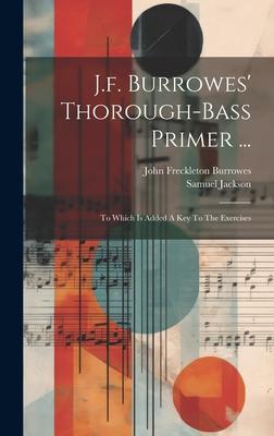 J.f. Burrowes’ Thorough-bass Primer ...: To Which Is Added A Key To The Exercises