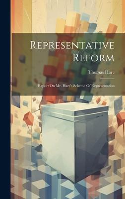 Representative Reform: Report On Mr. Hare’s Scheme Of Representation