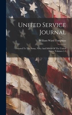 United Service Journal: Devoted To The Army, Navy And Militia Of The United States, Volumes 1-3