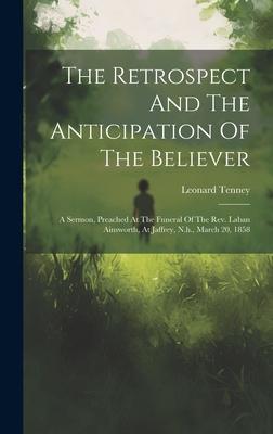The Retrospect And The Anticipation Of The Believer: A Sermon, Preached At The Funeral Of The Rev. Laban Ainsworth, At Jaffrey, N.h., March 20, 1858