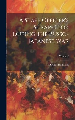 A Staff Officer’s Scrap-book During The Russo-japanese War; Volume 2