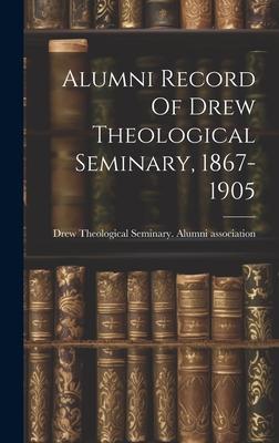 Alumni Record Of Drew Theological Seminary, 1867-1905
