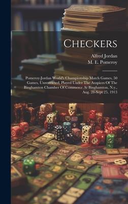 Checkers; Pomeroy-jordan World’s Championship Match Games, 50 Games, Unrestricted, Played Under The Auspices Of The Binghamton Chamber Of Commerce At