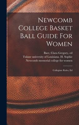 Newcomb College Basket Ball Guide For Women; Collegiate Rules, Ed