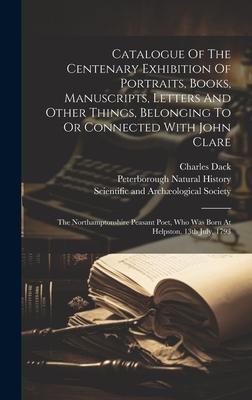 Catalogue Of The Centenary Exhibition Of Portraits, Books, Manuscripts, Letters And Other Things, Belonging To Or Connected With John Clare: The North