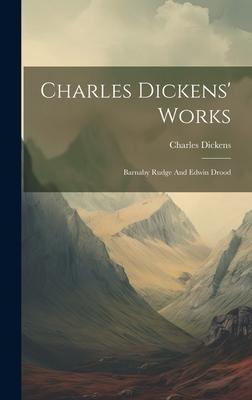 Charles Dickens’ Works: Barnaby Rudge And Edwin Drood