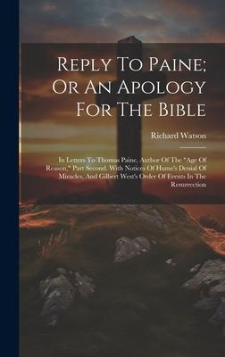 Reply To Paine; Or An Apology For The Bible: In Letters To Thomas Paine, Author Of The age Of Reason, Part Second. With Notices Of Hume’s Denial Of
