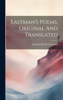 Eastman’s Poems, Original And Translated