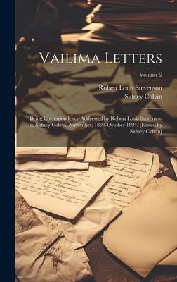 Vailima Letters; Being Correspondence Addressed by Robert Louis Stevenson to Sidney Colvin, November, 1890-October 1894. [Edited by Sidney Colvin]; Vo