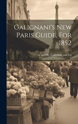 Galignani’s New Paris Guide, For 1852