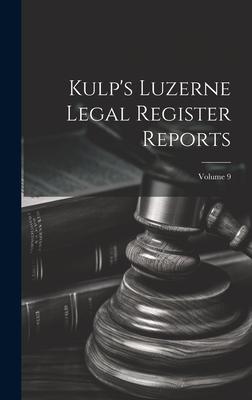 Kulp’s Luzerne Legal Register Reports; Volume 9