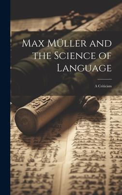 Max Müller and the Science of Language: A Criticism