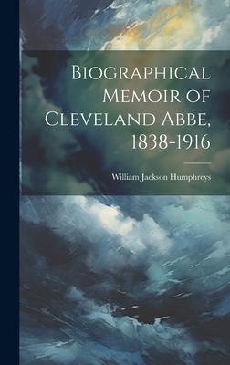 Biographical Memoir of Cleveland Abbe, 1838-1916