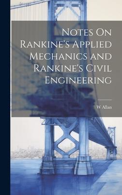 Notes On Rankine’s Applied Mechanics and Rankine’s Civil Engineering