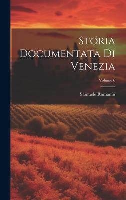 Storia Documentata Di Venezia; Volume 6