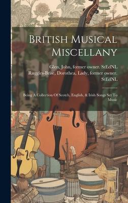 British Musical Miscellany: Being A Collection Of Scotch, English, & Irish Songs Set To Music