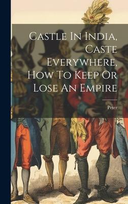 Castle In India, Caste Everywhere, How To Keep Or Lose An Empire