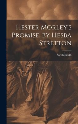 Hester Morley’s Promise. by Hesba Stretton