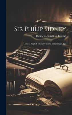 Sir Philip Sidney: Type of English Chivalry in the Elizabethan Age