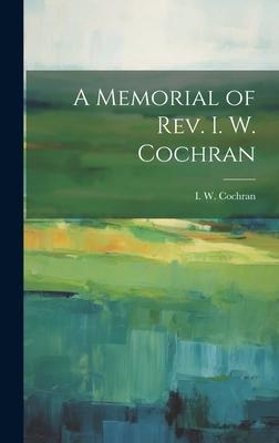 A Memorial of Rev. I. W. Cochran