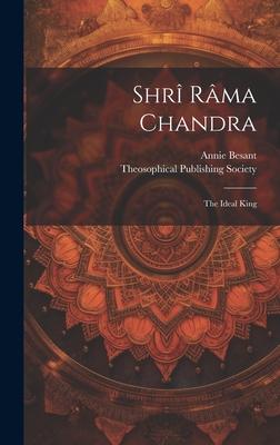 Shrî Râma Chandra: The Ideal King