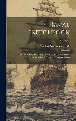 Naval Sketchbook: Or, the Service Afloat and Ashore, With Characteristic Reminiscences, Fragments and Opinions; Volume 1
