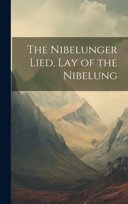 The Nibelunger Lied, Lay of the Nibelung