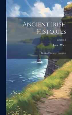 Ancient Irish Histories: Works of Spencer, Campion; Volume 2